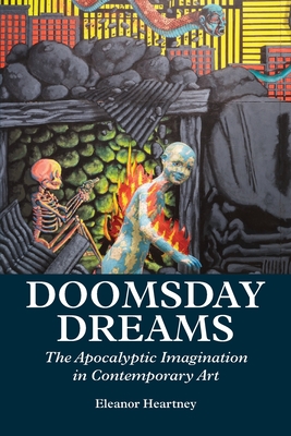 Coperta cărții 'Doomsday Dreams: The Apocalyptic Imagination in Contemporary Art - Eleanor Heartney'