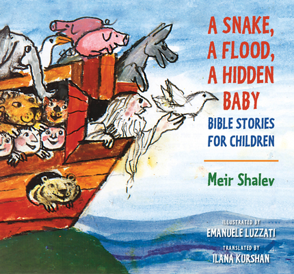 A Snake, a Flood, a Hidden Baby: Bible Stories for Children - Meir Shalev