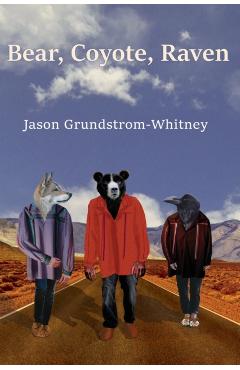 Bear, Coyote, Raven - Jason Grundstrom-whitney