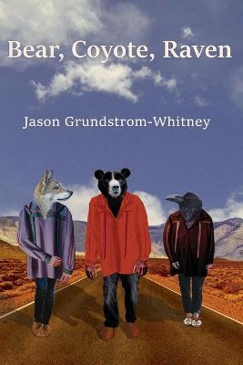 Bear, Coyote, Raven - Jason Grundstrom-whitney