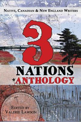 3 Nations Anthology: Native, Canadian & New England Writers - Valerie Lawson