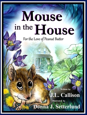 Coperta cărții 'Mouse in the House: For the Love of Peanut Butter - J. L. Callison'