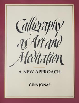 Calligraphy as Art and Meditation: A New Approach - Gina Jonas