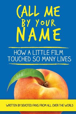Call Me by Your Name: How a Little Film Touched So Many Lives - Barb Mirell