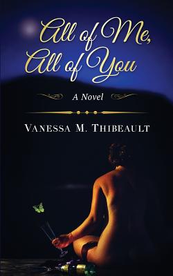 All of Me, All of You - Vanessa M. Thibeault