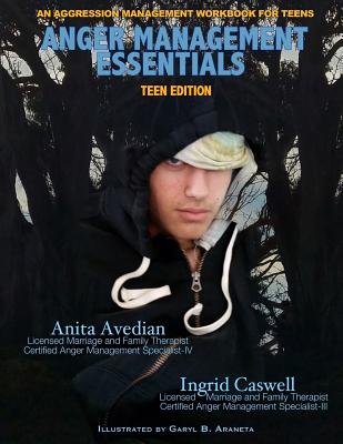 Anger Management Essentials: Teen Edition: An Aggression Management Workbook for Teens - Ingrid Caswell Lmft