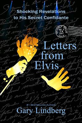 Letters from Elvis: Shocking Revelations to a Secret Confidante - Gary Lindberg