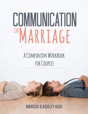 Communication in Marriage: A Companion Workbook for Couples - Marcus Kusi