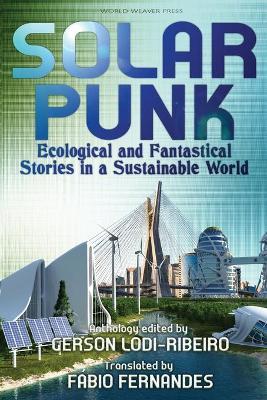 Solarpunk: Ecological and Fantastical Stories in a Sustainable World - Gerson Lodi-ribeiro