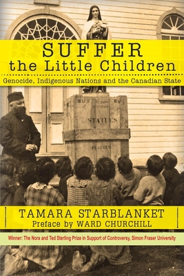 Suffer the Little Children: Genocide, Indigenous Nations and the Canadian State - Tamara Starblanket