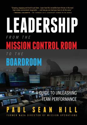 Leadership from the Mission Control Room to the Boardroom: A Guide to Unleashing Team Performance - Paul Hill