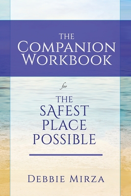 The Safest Place Possible Companion Workbook - Debbie Mirza
