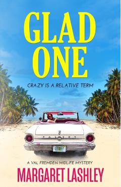 Glad One: Crazy is a Relative Term - Margaret Lashley