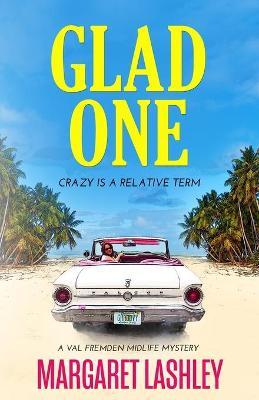 Glad One: Crazy is a Relative Term - Margaret Lashley