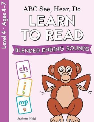 ABC See, Hear, Do Level 4: Learn to Read Blended Ending Sounds - Stefanie Hohl