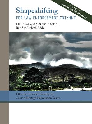 Shapeshifting for Law Enforcement CNT/HNT: Effective Scenario Training for Crisis/Hostage Negotiation Teams - Ellis Amdur
