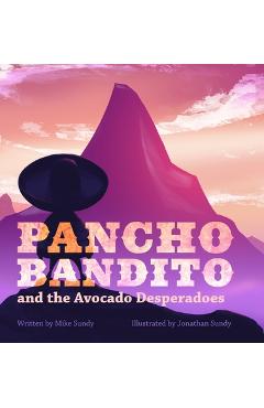 Coperta cărții 'Pancho Bandito and the Avocado Desperadoes - Mike Sundy'