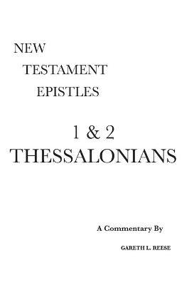 1 & 2 Thessalonians: A Critical & Exegetical Commentary - Gareth L. Reese