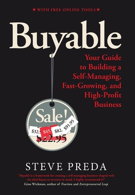 Buyable: Your Guide to Building a Self-Managing, Fast-Growing, and High-Profit Business - Steve I. Preda
