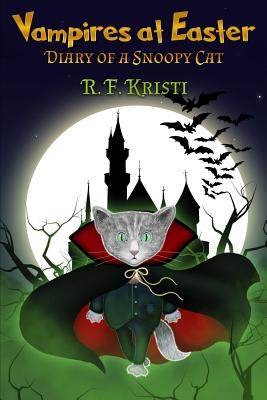 Vampires at Easter: Diary of a Snoopy Cat - R. F. Kristi