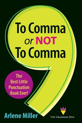 To Comma or Not to Comma: The Best Little Punctuation Book Ever! - Arlene Miller