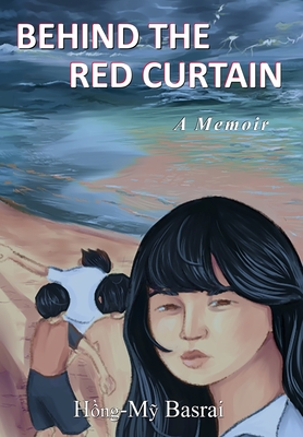 Behind the Red Curtain: a Memoir - Hong-my Basrai