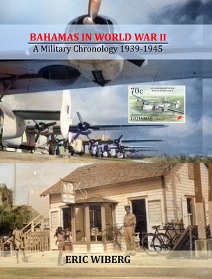 Bahamas in World War II: A Military Chronology 1939-1945 - Eric Wiberg