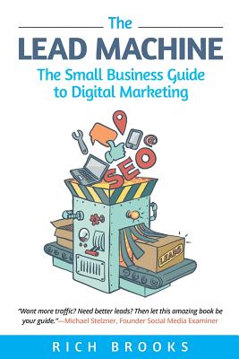 The Lead Machine: The Small Business Guide to Digital Marketing - Rich Brooks