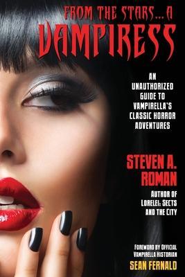 From the Stars...a Vampiress: An Unauthorized Guide to Vampirella's Classic Horror Adventures - Steven A. Roman