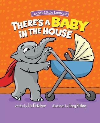 There's a Baby in the House: A Sweet Book about Welcoming a New Baby Sibling - Liz Fletcher