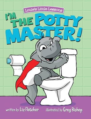 I'm the Potty Master: Easy Potty Training in Just Days - Liz Fletcher