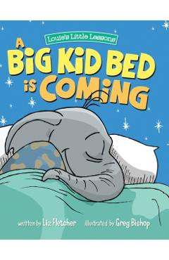 A Big Kid Bed is Coming: How to Transition and Keep Your Toddler in Their Bed - Liz Fletcher