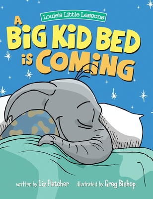 A Big Kid Bed is Coming: How to Transition and Keep Your Toddler in Their Bed - Liz Fletcher