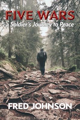 Five Wars: A Soldier's Journey to Peace - Fred Johnson
