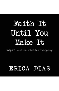 Coperta cărții 'Faith It, Until You Make It - Dias Erica'