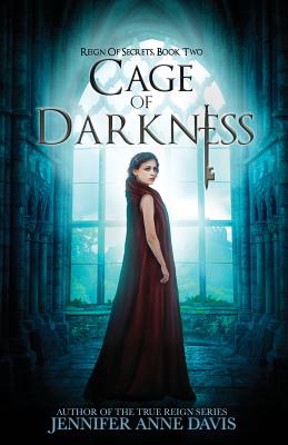 Cage of Darkness: Reign of Secrets, Book 2 - Jennifer Anne Davis