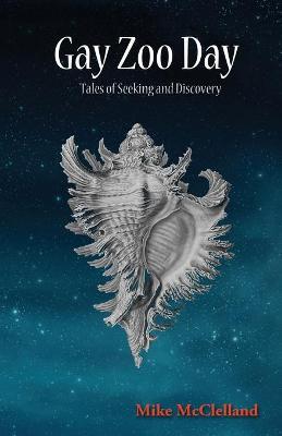 Gay Zoo Day: Tales of Seeking and Discovery - Mike Mcclelland