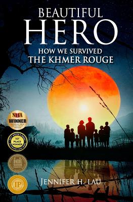 Beautiful Hero: How We Survived the Khmer Rouge - Jennifer H. Lau