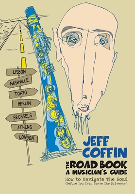The Road Book - A Musician's Guide: How to Navigate The Road (Before You Even Leave The Driveway!) - Jeff Coffin