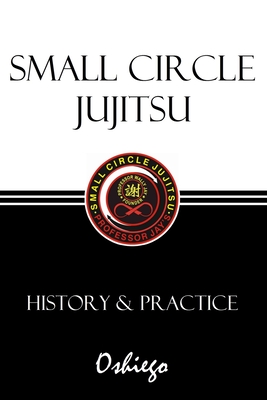 Small Circle Jujitsu: History & Practice - Oshiego