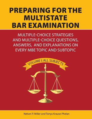 Preparing for the Multistate Bar Examination: Multiple-Choice Strategies and Multiple-Choice Questions, Answers, and Explanations on Every MBE Topic a - Miller