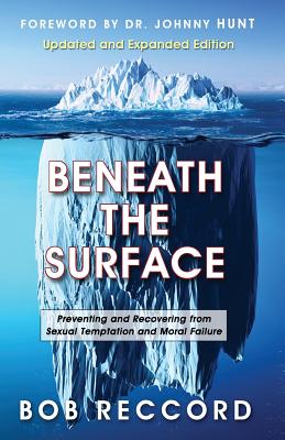 Beneath the Surface: Preventing and Recovering from Sexual Temptation and Moral Failure - Bob Reccord