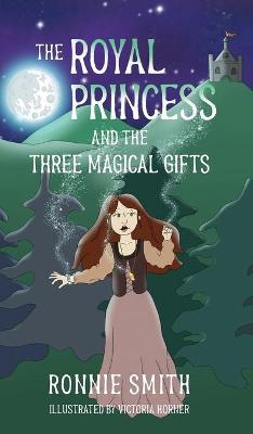 The Royal Princess and the Three Magical Gifts - Ronnie Smith