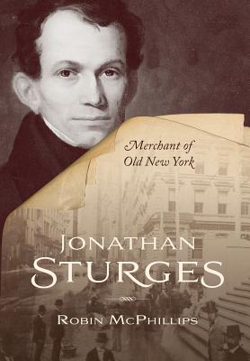 Jonathan Sturges: Merchant of Old New York - Robin Mcphillips