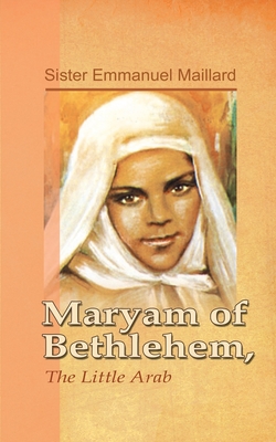 Maryam of Bethlehem: The Little Arab - Sister Emmanuel