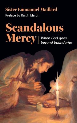 Scandalous Mercy: When God Goes Beyond Boundaries - Sister Emmanuel Maillard