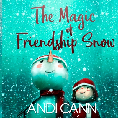 The Magic of Friendship Snow - Andi Cann