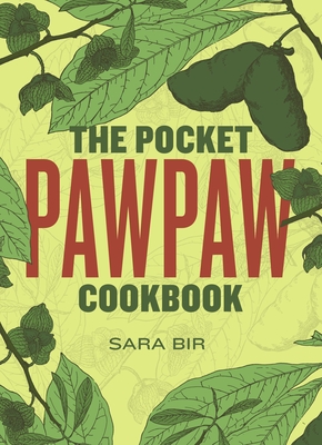 The Pocket Pawpaw Cookbook - Sara Bir