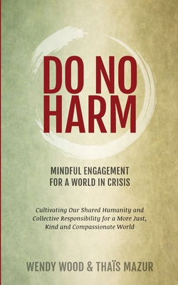Do No Harm: Mindful Engagement for a World in Crisis - Wendy Wood