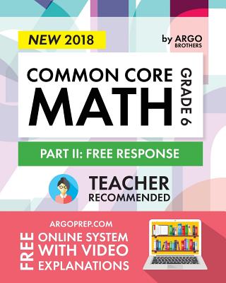 Argo Brothers Math Workbook, Grade 6: Common Core Math Free Response, Daily Math Practice Grade 6 - Common Core